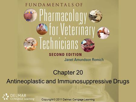 Chapter 20 Antineoplastic and Immunosuppressive Drugs Copyright © 2011 Delmar, Cengage Learning.