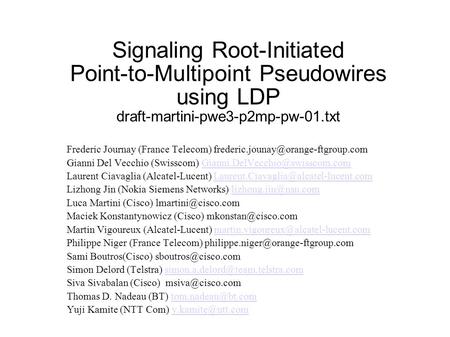 Signaling Root-Initiated Point-to-Multipoint Pseudowires using LDP draft-martini-pwe3-p2mp-pw-01.txt Frederic Journay (France Telecom)