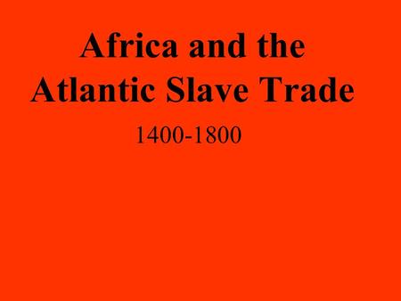 Africa and the Atlantic Slave Trade 1400-1800. Slavery in Africa pre 1440 Ownership status meant other Africans… Social status Kings create loyal following.