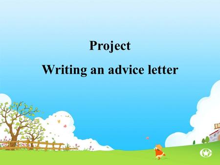 Project Writing an advice letter. 1.Have you ever become upset with your parents over small problems? 2.If your friends had the same problem, what would.