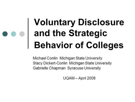 Voluntary Disclosure and the Strategic Behavior of Colleges Michael Conlin Michigan State University Stacy Dickert-Conlin Michigan State University Gabrielle.