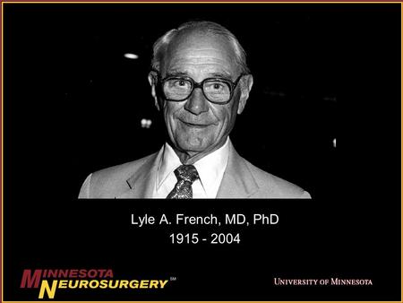 Lyle A. French, MD, PhD 1915 - 2004. Lyle French, the tenth president of the Neurosurgical Society of America, was a friend to many of the senior members.