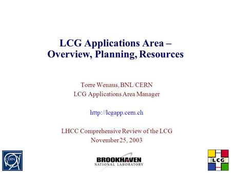LCG Applications Area – Overview, Planning, Resources Torre Wenaus, BNL/CERN LCG Applications Area Manager  LHCC Comprehensive Review.