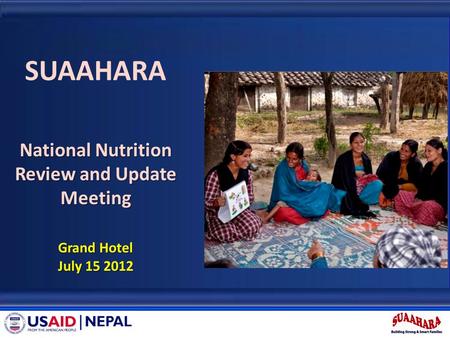 SUAAHARA National Nutrition Review and Update Meeting Grand Hotel July 15 2012.