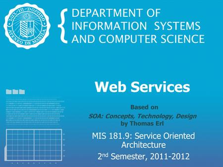 Web Services Based on SOA: Concepts, Technology, Design by Thomas Erl MIS 181.9: Service Oriented Architecture 2 nd Semester, 2011-2012.