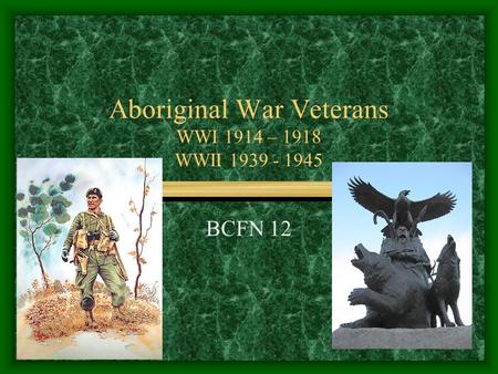 Aboriginal War Veterans WWI 1914 – 1918 WWII