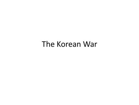 The Korean War. At the end of WWII, Japanese forces in Korea surrendered to the Allies – Forces North of the 38 th parallel surrendered to the Soviets,