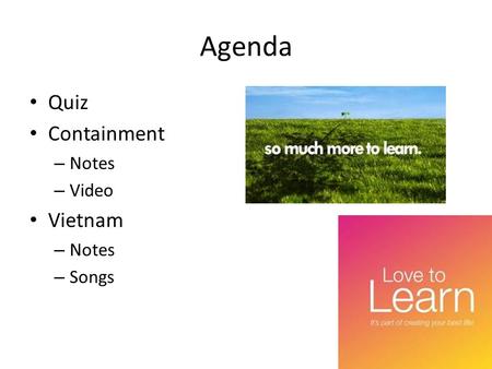 Agenda Quiz Containment – Notes – Video Vietnam – Notes – Songs.