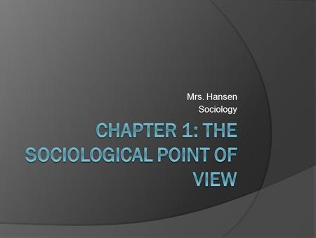 Mrs. Hansen Sociology. Section 1: Examining Social Life  Sociology: The study of human society and social behavior, focusing on social interaction.