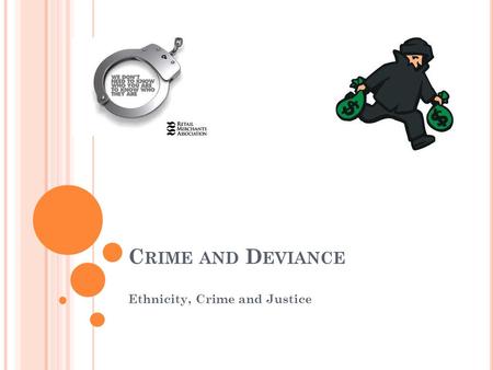 C RIME AND D EVIANCE Ethnicity, Crime and Justice.