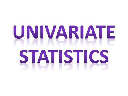 one variable What is univariate data? We are going to discuss the properties of one variable at a time, like height, time, tempurature etc.