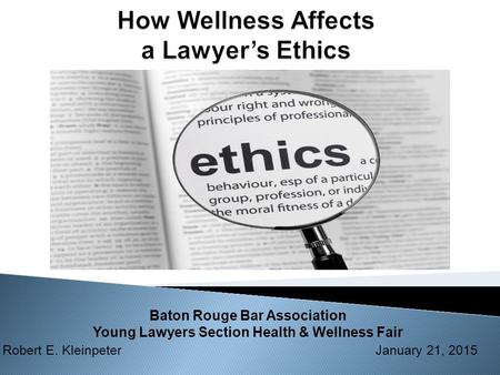 Robert E. Kleinpeter January 21, 2015 Baton Rouge Bar Association Young Lawyers Section Health & Wellness Fair.
