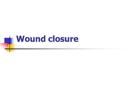 Wound closure.