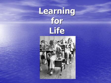 Learning for Life. Things to Think About… On-the-job-training On-the-job-training –Corporate Culture –Organizational Systems –Operating Procedures –Leadership.