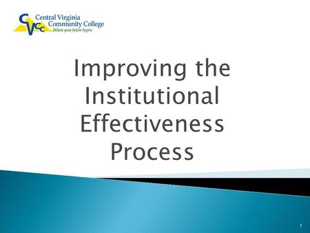 Improving the Institutional Effectiveness Process 1.