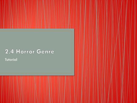 Tutorial. Medium = film Genre = horror – prototypical genre Sub-genres and hybrids = teen slasher; thriller; torture-porn Conventions (common features)