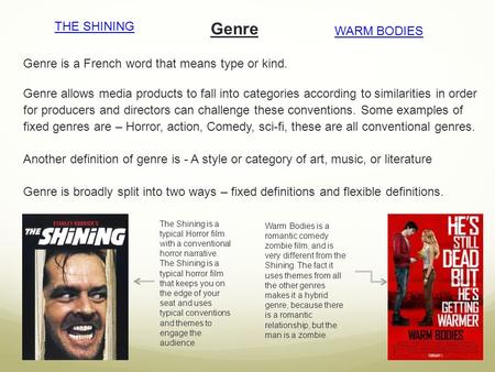 Genre Genre is a French word that means type or kind. Genre allows media products to fall into categories according to similarities in order for producers.