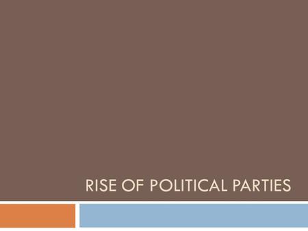 RISE OF POLITICAL PARTIES. Rise of Political Parties  The United States is dominated by two major political parties today  Actively involved in political.