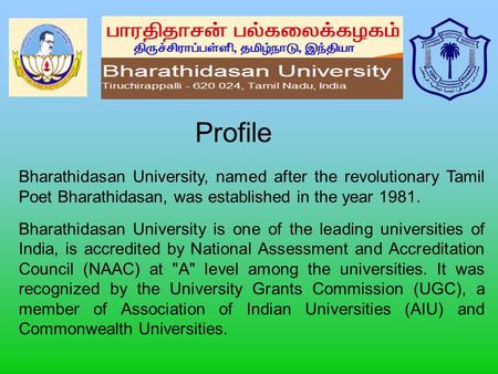 Bharathidasan University, named after the revolutionary Tamil Poet Bharathidasan, was established in the year 1981. Bharathidasan University is one of.