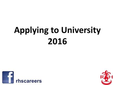 Applying to University 2016 rhscareers. 1. UCAS (UK Universities) 2. CAO (Irish Universities) 3. European Universities 4. American Universities.