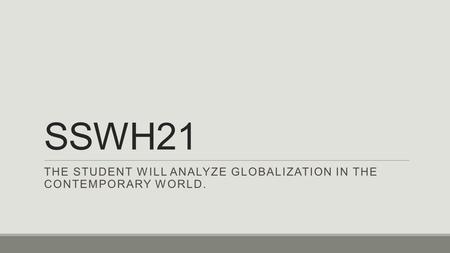 The student will analyze globalization in the contemporary world.