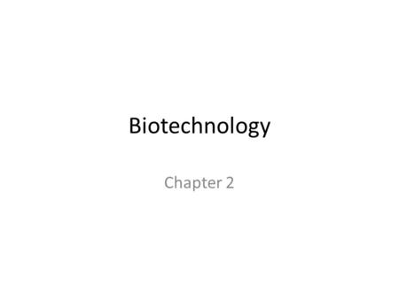 Biotechnology Chapter 2. Definition Biotechnology is defined as “The manipulation of biological organisms to make products benefiting human beings” (p.