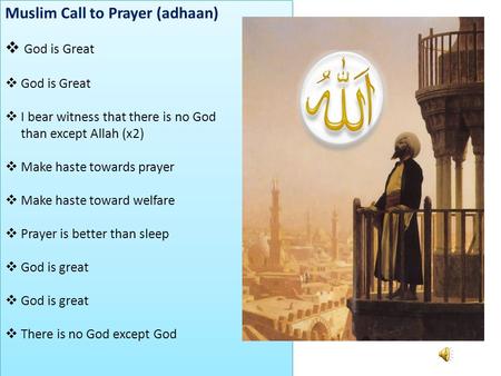 Muslim Call to Prayer (adhaan)  God is Great  God is Great  I bear witness that there is no God than except Allah (x2)  Make haste towards prayer 