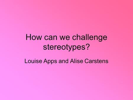 How can we challenge stereotypes?