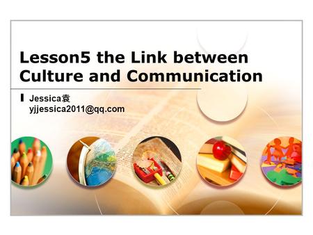 Lesson5 the Link between Culture and Communication Jessica 袁