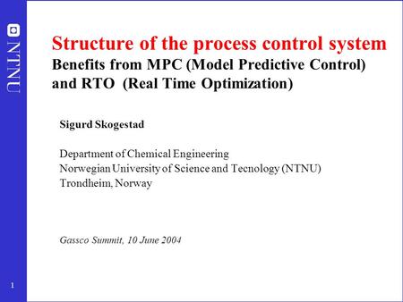 1 Structure of the process control system Benefits from MPC (Model Predictive Control) and RTO (Real Time Optimization) Sigurd Skogestad Department of.