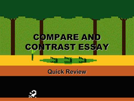 COMPARE AND CONTRAST ESSAY Quick Review Time 40 minutes 7-10 minutes to plan Do not write thesis in planning time!