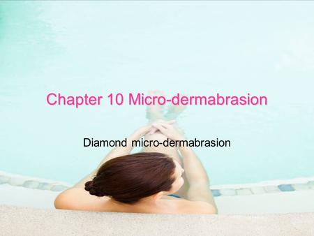 Chapter 10 Micro-dermabrasion Diamond micro-dermabrasion.