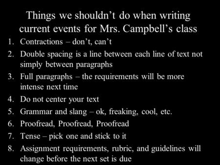 Things we shouldn’t do when writing current events for Mrs. Campbell’s class 1.Contractions – don’t, can’t 2.Double spacing is a line between each line.