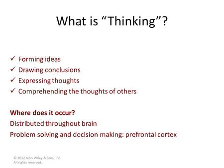 What is “Thinking”? Forming ideas Drawing conclusions Expressing thoughts Comprehending the thoughts of others Where does it occur? Distributed throughout.
