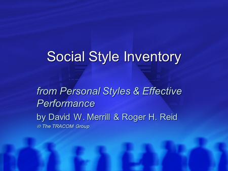 Social Style Inventory from Personal Styles & Effective Performance by David W. Merrill & Roger H. Reid  The TRACOM Group.