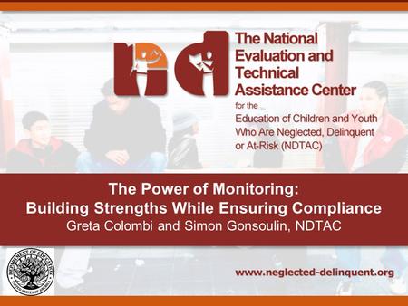 The Power of Monitoring: Building Strengths While Ensuring Compliance Greta Colombi and Simon Gonsoulin, NDTAC.