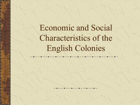Economic and Social Characteristics of the English Colonies.