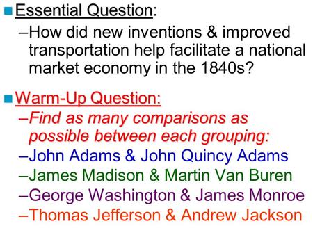 Essential Question Essential Question: –How did new inventions & improved transportation help facilitate a national market economy in the 1840s? Warm-Up.
