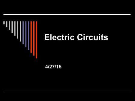 Electric Circuits 4/27/15. Key Terms  Charge (q): The fundamental property of attraction / repulsion of electrons and protons. Unit is coulomb (C) 