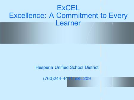 ExCEL Excellence: A Commitment to Every Learner Hesperia Unified School District (760)244-4411, ext. 209.