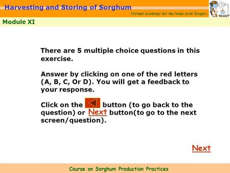 Virtual Academy for the Semi Arid Tropics Course on Sorghum Production Practices Module XI Harvesting and Storing of Sorghum Next There are 5 multiple.