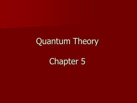 Quantum Theory Chapter 5. Lecture Objectives Indicate what is meant by the duality of matter. Indicate what is meant by the duality of matter. Discuss.