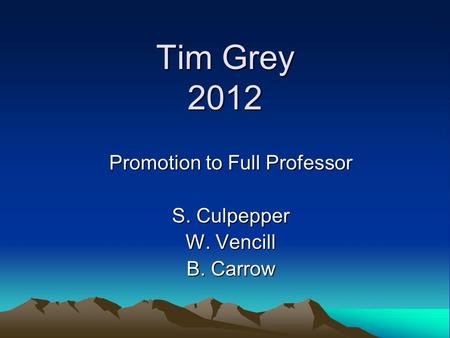 Tim Grey 2012 Promotion to Full Professor S. Culpepper W. Vencill B. Carrow.
