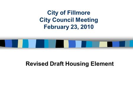 City of Fillmore City Council Meeting February 23, 2010 Revised Draft Housing Element.