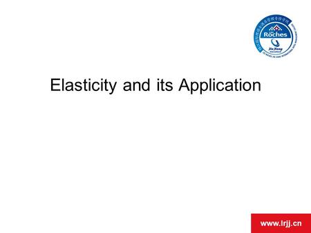 Www.lrjj.cn Elasticity and its Application. www.lrjj.cn Definition of Elasticity Elasticity measures the responsiveness of one variable to changes in.