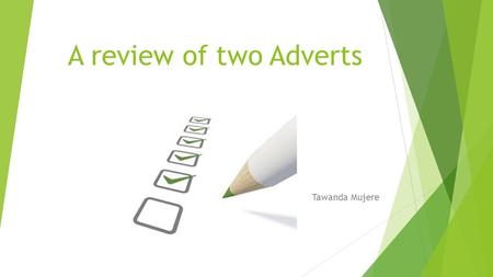 A review of two Adverts Tawanda Mujere. Introduction In this unit, I create two videos where I will be advertising different products, but first, I have.