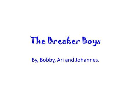 The Breaker Boys By, Bobby, Ari and Johannes.. Characters Nate Tanner Johnny Bartelak Anna Patrick Pa Fred Tory Martin James Emil Anton Bobby Mr. Hawthorne.