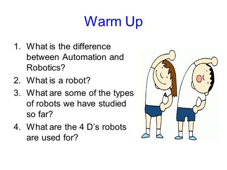 Warm Up What is the difference between Automation and Robotics?