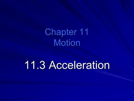 Chapter 11 Motion 11.3 Acceleration.