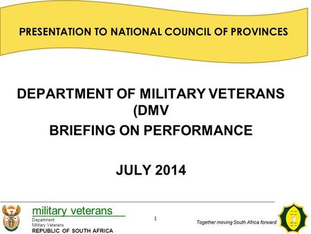 DEPARTMENT OF MILITARY VETERANS (DMV BRIEFING ON PERFORMANCE JULY 2014